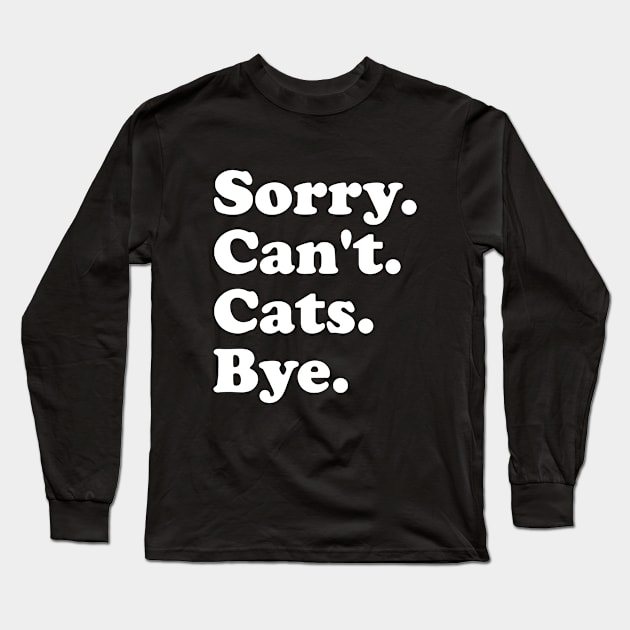 Sorry Can't Cats Bye Funny Cats Gift for Men Women Boys or Girls Long Sleeve T-Shirt by ArchmalDesign